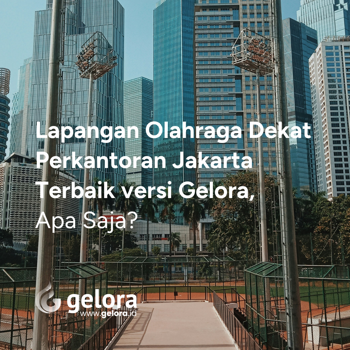 Lapangan Olahraga Dekat Perkantoran Jakarta Terbaik versi Gelora, Apa Saja?