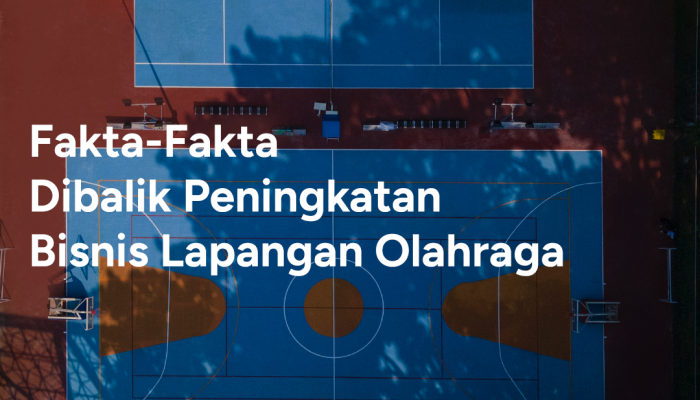 meningkatnya-bisnis-lapangan-olahraga:-pasar-yang-berkembang-di-era-kesehatan