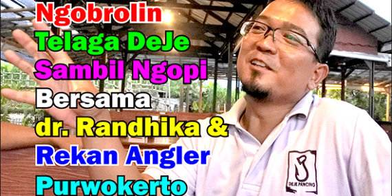 Kabarmancing Channel : Dokter Randhika Obrolin Telaga DeJe Bareng Angler Purwokerto