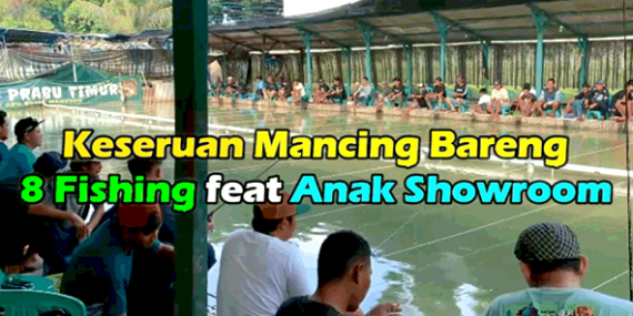 Kabarmancing Channel : Mabar Persahabatan 8 Fishing feat Anak Showroom