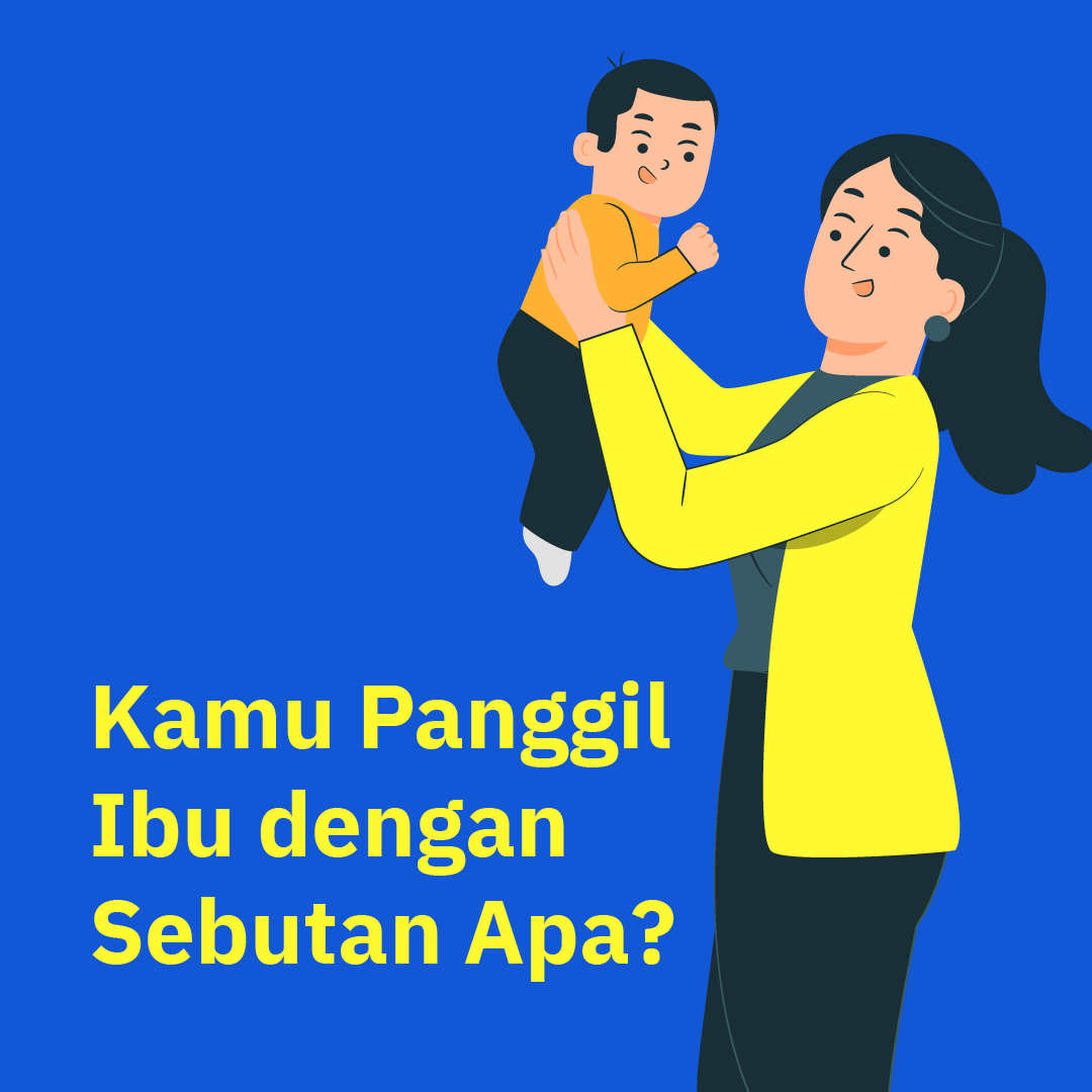 Kamu Panggil Ibu dengan Sebutan Apa? – KOMBI.ID
