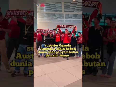 suporter Garuda Australia bikin heboh dunia saat penyambutan pemain timnas