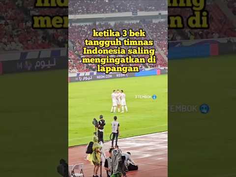 ketika 3 bek tangguh timnas Indonesia saling mengingatkan di lapangan
