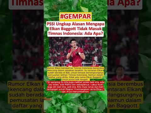 BEGINI ISINYA‼️ PSSI Ungkap Alasan Mengapa Elkan Baggott Tidak Masuk Timnas Indonesia