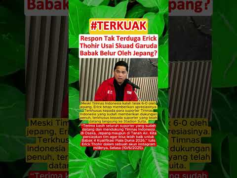 BEGINI ISINYA‼️ Erick Thohir Berikan Reaksi Mengejutkan Ini Setelah Timnas Indonesia Kalah Telak