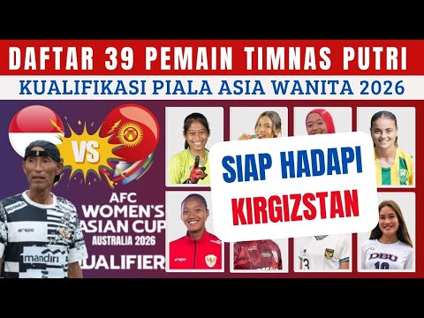 INI DAFTAR 39 PESERTA PEMAIN TIMNAS INDONESIA VS KYRGYZSTAN DI KUALIFIKASI PIALA ASIA WANITA 2026