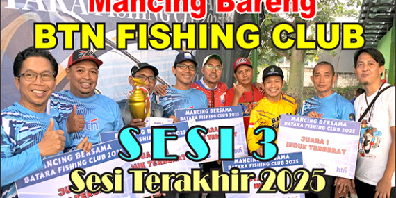 Kabarmancing Channel : Sesi 3 ‘BTN Fishing Club’ 2025 Berakhir di Telaga Petir