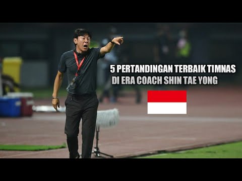 5 PERTANDINGAN TERBAIK TIMNAS INDONESIA DI ERA COACH SHIN TAE YONG