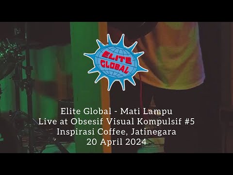 ELITE GLOBAL – MATI LAMPU (LIVE AT OBSESIF VISUAL KOMPULSIF #5)