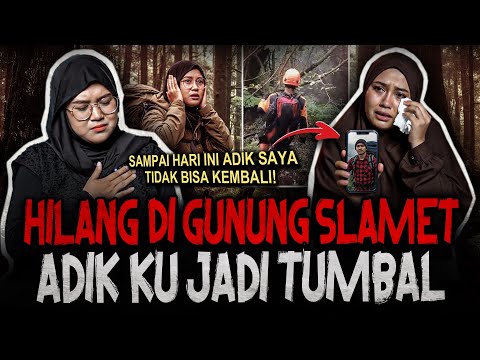 MAAFIN KAKA DEK.. HILANG DI GUNUNG SLAMET JADI TUMBAL? SAMPAI HARI INI ADIK SAYA TIDAK BISA KEMBALI