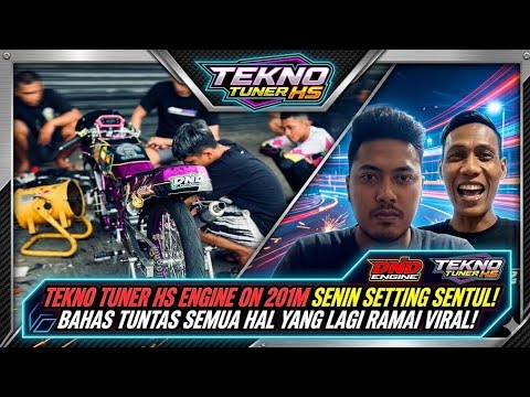TEKNO TUNER HS ENGINE ON 201M SENIN SETTING SENTUL! BAHAS TUNTAS SEMUA HAL YANG LAGI RAMAI VIRAL!