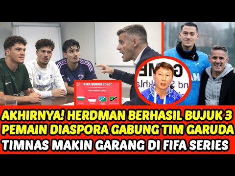 🔴RESMI‼️HERDMAN SUKSES BUJUK 3 PEMAIN DIASPORA GABUNG TIMNAS, GARUDA SIAP MENGAMUK DI FIFA SERIES