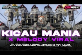 DJ KICAU MANIA X MELODY VIRAL STYLE PARTY NYENI FULL BASS HOREG VIRAL TIKTOK DM MUSIC PRODUCTION