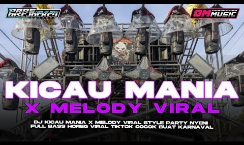 DJ KICAU MANIA X MELODY VIRAL STYLE PARTY NYENI FULL BASS HOREG VIRAL TIKTOK DM MUSIC PRODUCTION