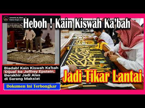Kain Kiswah kA’BAH Dipakai Alas Lantai Sama Orang Ini // Dokumen Epstein Dibongkar !