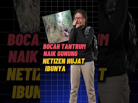 Pendaki Tantrum Saat Naik Gunung Netizen Hujat Ibunya #shorts