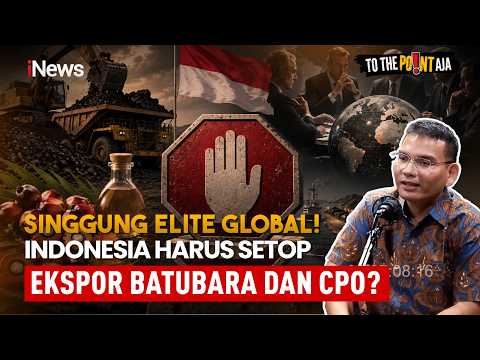 Singgung Elite Global! Indonesia Harus Setop Ekspor Batubara dan CPO?
