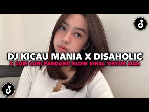 DJ KICAU KICAU KICAU MANIA X DISAHOLIC X CURI CURI PANDANG SLOW VIRAL TIKTOK FULL SONG 2026 !!