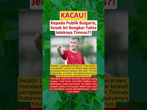 PARAH‼️ Kepada Publik Bulgaria, Sosok Ini Bongkar Fakta Jeleknya Timnas Indonesia