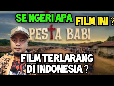 FILM INDONESIA PESTA BABI MENGAPA TAYANGAN MENCEKAM ?