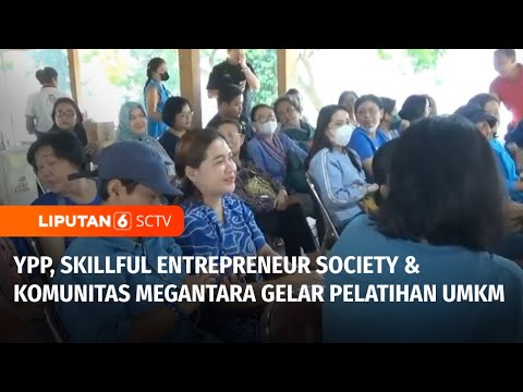 YPP, Skillful Entrepreneur Society Indonesia & Komunitas Megantara Gelar Pelatihan UMKM | Liputan 6