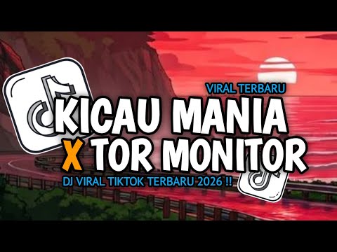 DJ KICAU MANIA X TOR MONITOR REMIX FULL BASS VIRAL TIKTOK FULL SONG 2026
