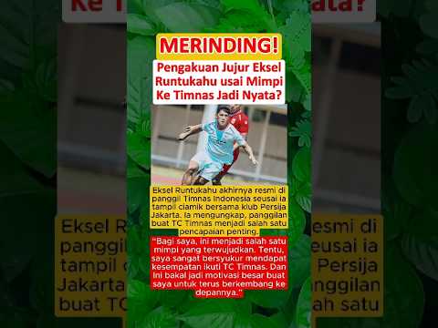 HARU‼️Pengakuan Jujur Eksel Runtukahu Usai Mimpi Ke Timnas Jadi Nyata