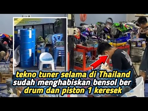 TEKNO SELAMA DI THAILAND UDAH HABIS BENSOL BEBERAPA DRUM DAN PISTON 1 KRESEK