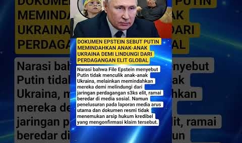 DOKUMEN EPSTEIN SEBUT PUTIN MEMINDAHKAN ANAK-ANAK UKRAINA DEMI LINDUNGI DARI PERDAGANGAN ELIT GLOBAL