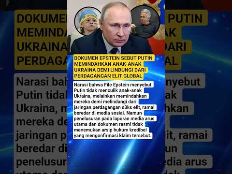 DOKUMEN EPSTEIN SEBUT PUTIN MEMINDAHKAN ANAK-ANAK UKRAINA DEMI LINDUNGI DARI PERDAGANGAN ELIT GLOBAL