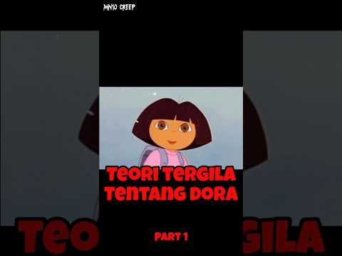 SEBUAH TEORI GELAP TENTANG DORA THE EXPLORER! #teorikonspirasi