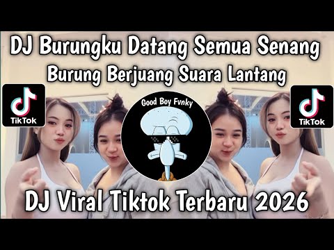 DJ BURUNGKU DATANG SEMUA SENANG || KICAU MANIA BREAKBEAT VERSI TIKTOK TERBARU 2026