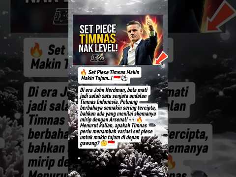 🔥 Set Piece Timnas Indonesia Kini Jadi Ancaman Nyata!
