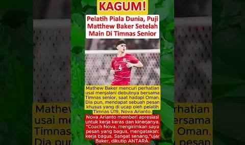 SALUT‼️Pelatih Piala Dunia, Puji Matthew Baker Setelah Main Di Timnas Indonesia Senior