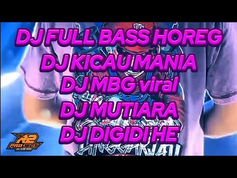 DJ FULL BASS HOREG !!! DJ KICAU MANIA X MBG X MUTIARA X DIGIDI HE VIRAL TIKTOK !!! BY R2 PROJECT