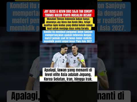 JAY IDZES & KEVIN DIKS SAJA TAK CUKUP! PENGAMAT SOROT MASALAH BESAR TIMNAS INDONESIA