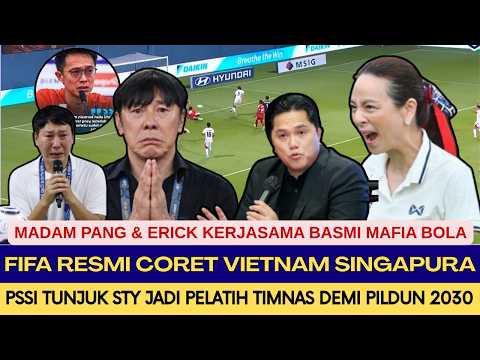 KABAR BAHAGIA‼️PSSI Tunjuk STY PELATIH TIMNAS⁉️FIFA Resmi Coret Vietnam Singapur Madam Pang ET MAFIA