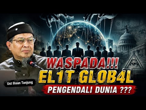 WASPADA!!! El1T GL0B4L Pengendali Dunia ??? – Ust Ihsan Tanjung