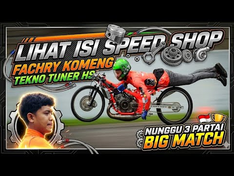 LIHAT ISI SPEED SHOP FACHRY KOMENG TEKNO TUNER HS, NUNGGU 3 PARTAI BIG MATCH