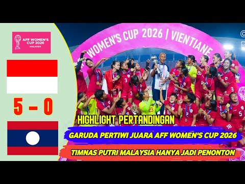Garuda Pertiwi Juara AFF Women’s CUP 2026| HIGHLIGHT Hasil Pertandingan Indonesia vs Laos AFF 2026