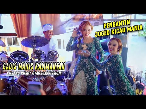 PENGANTIN JOGED KICAU MANIA | GADIS KALIMANTAN – PUSANG RUSDY OYAG PERCUSSION