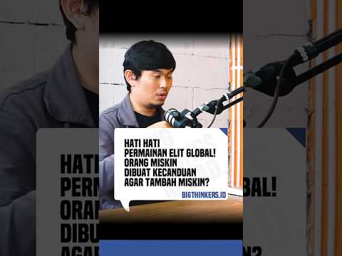 HATI HATI PERMAINAN ELIT GLOBAL! ORANG MISKIN DIBUAT KECANDUAN AGAR TAMBAH MISKIN?
