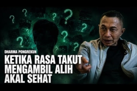 KETIKA RASA TAKUT MENGAMBIL ALIH AKAL SEHAT – DHARMA PONGREKUN