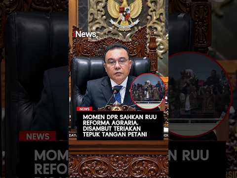 Momen DPR Sahkan RUU Reforma Agraria, Disambut Teriakan-Tepuk Tangan Petani