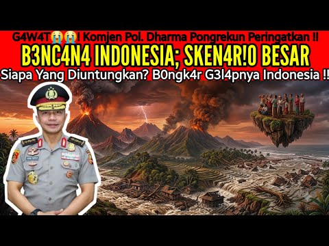 Pol.Dharma Pongrekun – B3NC4N4 INDONESIA, SKEN4R!0 BESAR! Siapa Yang Diuntungkan? Masa Paling G3l4p!