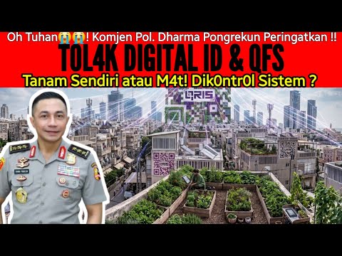 Pol.Dharma Pongrekun – T0L4K DIGITAL ID & QFS! Tanam Sendiri atau M4t! Dik0ntr0l Sistem? Zaman akhir
