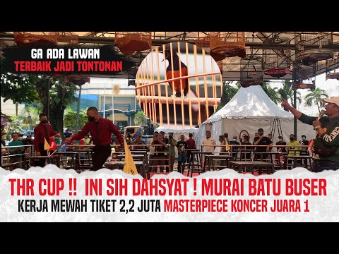 THR CUP #1 INI SIH DAHSYAT! MURAI BATU BUSER KERJA MEWAH TIKET 2,2 JUTA MASTERPIECE KONCER JUARA 1