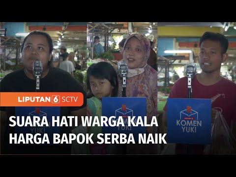 Komen Yuk: Harga Kebutuhan Pokok Serba Naik, Apa Harapan Warga? | Liputan 6