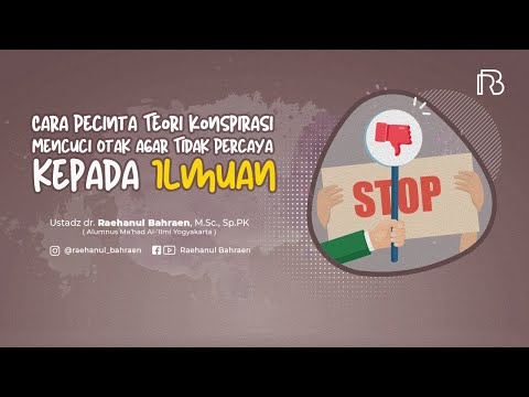 Cara Pecinta Teori Konspirasi Mencuci Otak Agar Tidak Percaya Kepada Ilmuan – dr. Raehanul Bahraen