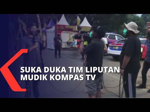 Suka Duka di Balik Liputan Arus Mudik Tim Kompas TV